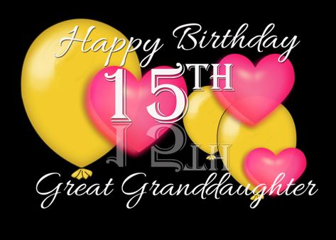 15th Birthday Great Granddaughter, Balloons and hearts card Birthday Granddaughter, Great Granddaughter, Happy 11th Birthday, Happy 12th Birthday, Birthday Daughter, Hearts Card, Happy 13th Birthday, Birthday Wishes For Daughter, Happy 10th Birthday