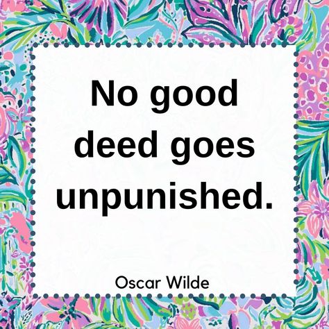 No good deed goes unpunished. Oscar Wilde No Good Deed Goes Unpunished, No Good Deed, Live And Learn, Good Deeds, Oscar Wilde, Sign Quotes, Motivation Inspiration, Life Lessons, Words Of Wisdom