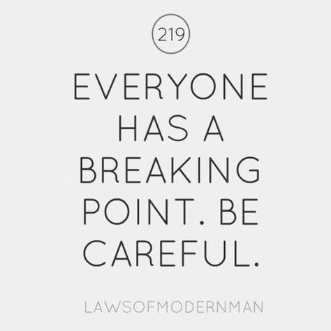 Breaking Point Quotes, Breaking Point, Wise Man, E Card, Be Careful, Quotable Quotes, A Quote, Make Me Happy, The Words