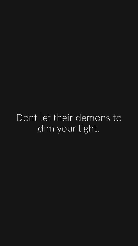 Your Light Irritates Their Demons, Never Let Anyone Dim Your Light, Dont Dim Your Light Quotes, Don’t Let Others Dim Your Light Quotes, Don’t Let Anyone Dim Your Light, Dim Your Light Quotes, Dim Your Light, Fine Quotes, Vision Bored