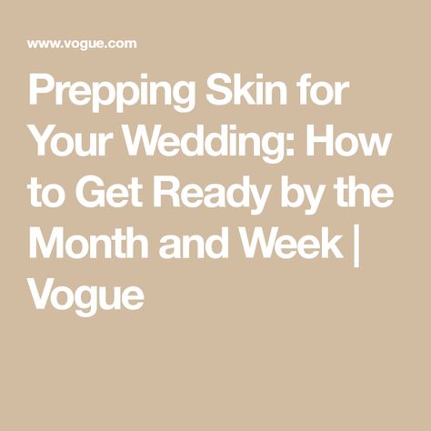 Prepping Skin for Your Wedding: How to Get Ready by the Month and Week | Vogue Wedding Skin Prep Timeline, Self Care Wedding Prep, Pre Wedding Skin Care Routine, Wedding Body Prep, Week Before Wedding, Pre Wedding Skin Care, Wedding Skin Care Routine, Wedding Skin Prep, Wedding Beauty Prep