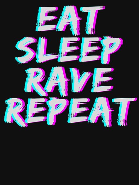 "Eat Sleep Rave Repeat" T-shirt by m95sim | Redbubble Rave Wallpaper, Rave T Shirt, Rave Quotes, Repeat Quotes, Custom Emojis, Eat Sleep Rave Repeat, Rave Tshirt, Eat Sleep Repeat, Business Idea