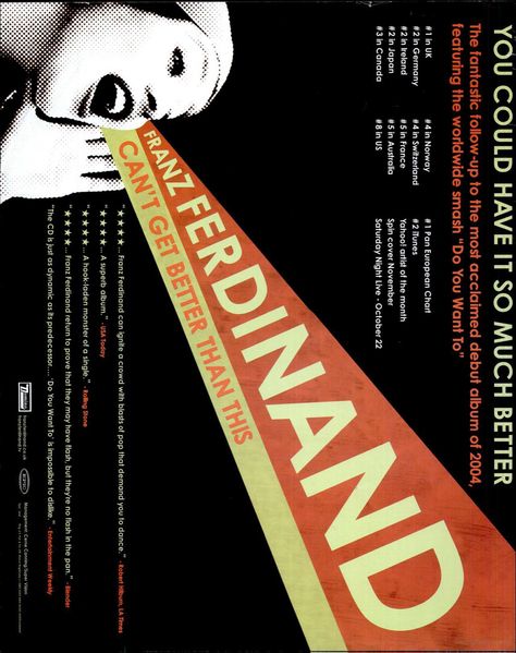 Album advertisement for “You Could Have It So Much Better” by Franz Ferdinand (2005) featured in the October 29, 2005 issue of Billboard magazine Cranberries Band Poster, Franz Ferdinand Band, The Local Train Band Poster, Franz Ferdinand Posters, Ferdinand Movie Poster, Franz Ferdinand Album Cover, Alex Kapranos, Berlin Philharmonic Orchestra, Franz Ferdinand