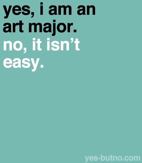 Quotes Student, Yes But No, Sister Art, Funny Art History, Education Major, Artist Problems, Student Problems, Artist Humor, Art Major