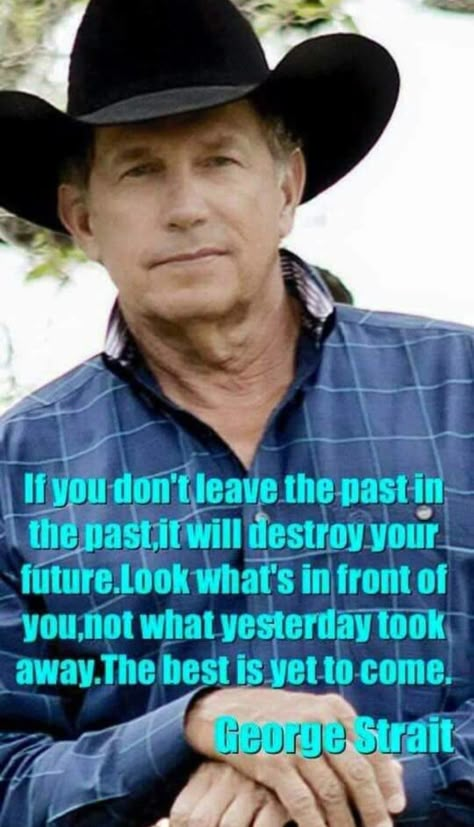 Famous Cowboys, George Strait Quotes, Cowgirl Secrets, King George Strait, Cowboy Quotes, Country Music Quotes, Country Girl Quotes, Senior Quotes, Country Quotes