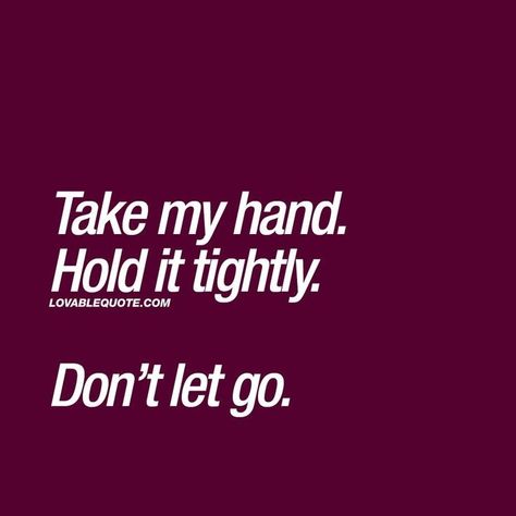 Hand Quotes Love, Hold My Hand Quotes, Holding Hands Quotes, Couple Quotes For Him, Worlds Best Quotes, Quotes Love For Him, Best Quotes About Love, Couples Quotes For Him, Hand Quotes