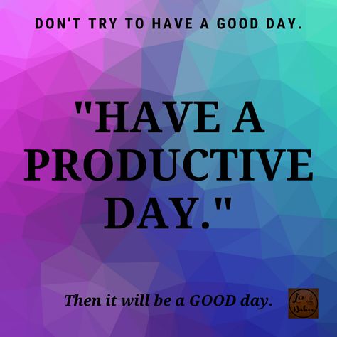 Liz Andes Naber Quotes - "Have a Productive Day." Productive Day Quotes, Hotel Website Design, Work Motivational Quotes, Different Quotes, Productive Day, Day Quotes, Quotes By Famous People, School Shopping, How To Wake Up Early