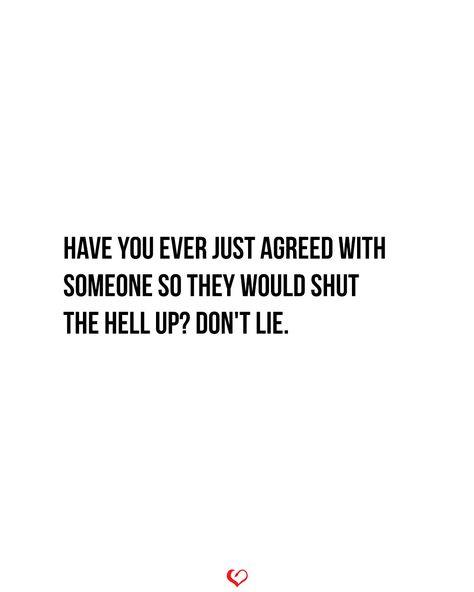 Have you ever just agreed with someone so they would shut the hell up? Don't lie. . . . #relationship #quote #love #couple #quotes Men Lie Quotes Relationships, Relationship Was A Lie, Why Men Lie In Relationships, You Didn’t Have To Lie, Not Telling The Whole Truth Is A Lie, Silence Is Golden, Keep The Peace, Funny Relationship, Couple Quotes