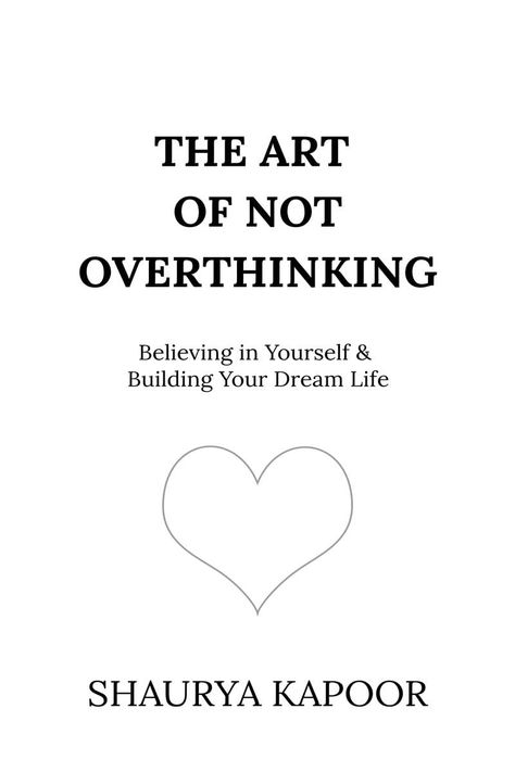 The Art of Not Overthinking | Shaurya Kapoor | 9798895880494 | Bookshub.co.in Books On Overthinking, How To Avoid Overthinking, Books To Stop Overthinking, The Art Of Overthinking Book, Books To Help With Overthinking, The Art Of Not Overthinking Book, Not Overthinking, Optimistic Mindset, Avoid Overthinking