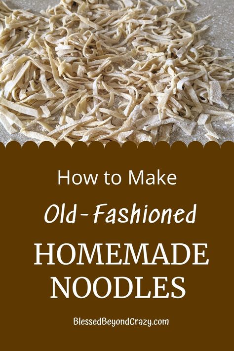 How to Make Old-Fashioned Homemade Noodles - Blessed Beyond Crazy Homeade Noodles, Easy Homemade Noodles, Homemade Chicken And Noodles, How To Make Noodles, Noodle Recipes Homemade, Egg Noodle Recipes, Homemade Egg Noodles, Homemade Pasta Recipe, Pasta Noodle Recipe