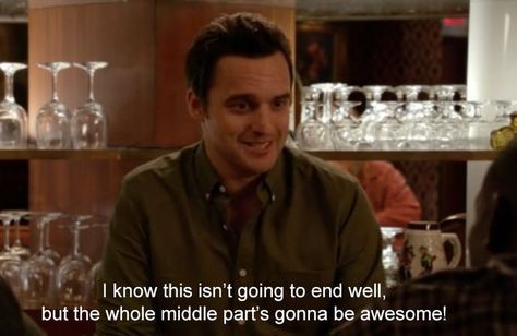 I know this isn't going to end well, but the whole middle part's gonna be awesome! New Girl Memes, Sitcoms Quotes, Nick Miller Quotes, Nick And Jess, New Girl Quotes, Justin Long, Jake Johnson, English Major, Nick Miller