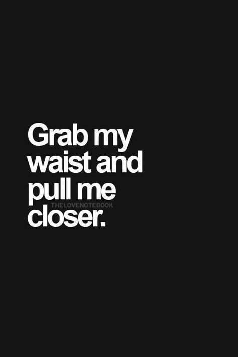 When They Grab Your Waist, Neck Grab, Take It Or Leave It, Hug Quotes, Inappropriate Thoughts, Love And Lust, Dirty Mind, Flirting Quotes, Confident Woman