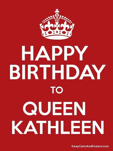 HAPPY BIRTHDAY TO QUEEN KATHLEEN - Keep Calm and P… Happy Birthday Kathleen, Happy Birthday Kay, Keep Calm, Calm Artwork, Keep Calm Artwork, Happy Birthday, Greeting Cards, Queen, Birthday