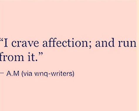 Craving Affection Quotes, Craving Affection, Affection Quotes, Remind Me Of Him, Quotes That Describe Me, Describe Me, Poetry Quotes, Art Inspo, Poetry