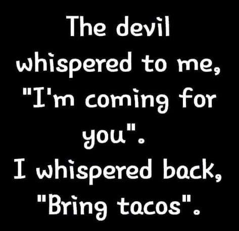 Funny Rejection, Countdown Quotes, Devil Quotes, Humorous Sayings, Funny Mean Quotes, Mean Humor, Taco Time, Dark Jokes, Meant To Be Quotes