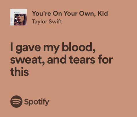 Taylor Swift You're On Your Own Kid, Coran Quotes, Taylor Swift Lyric Quotes, Taylor Swift Song Lyrics, Meaningful Lyrics, Taylor Lyrics, Senior Quotes, Song Lyric Quotes, Blood Sweat And Tears