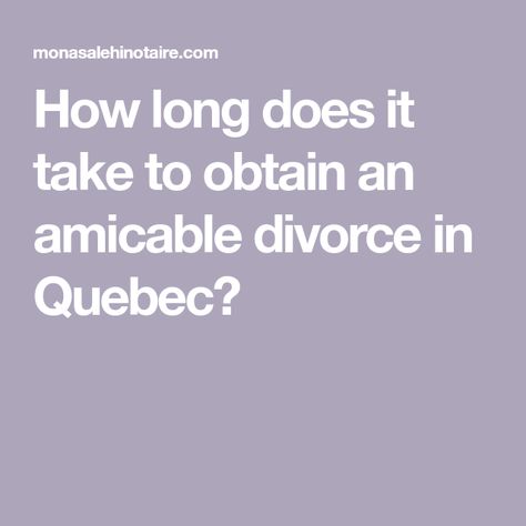 How long does it take to obtain an amicable divorce in Quebec? Amicable Divorce, Divorce Application, Of Montreal, The Court, It Takes, 6 Months, Montreal, Take That