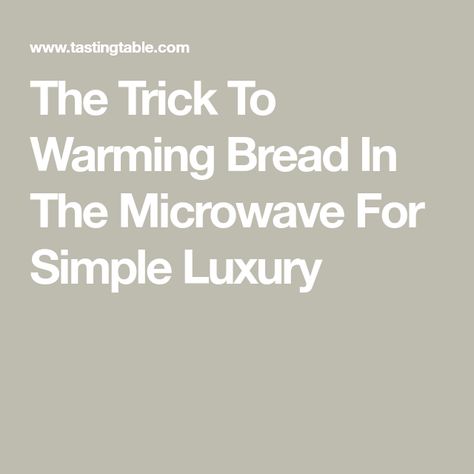 The Trick To Warming Bread In The Microwave For Simple Luxury Microwave Garlic Bread, Cloud Bread Microwave, How To Heat Treat Flour In Microwave, Bread In 10 Minutes, Warming Bread In Oven, Bread Soft, Hot Bread, French Bread, Tasting Table