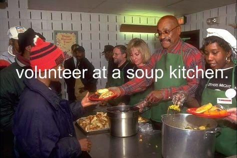 #264- Volunteer at a soup kitchen. Because it's a nice thing to do. Soup Kitchen, Food Bank, Helping The Homeless, Low Income, Bare Necessities, The Society, Food Healthy, Helping Hands, Random Acts Of Kindness