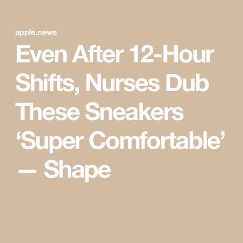 Even After 12-Hour Shifts, Nurses Dub These Sneakers ‘Super Comfortable’ — Shape 12 Hour Shifts, Foot Exercises, Simple Way, Improve Yourself, Sneakers, Health