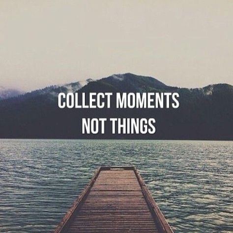 Collect Moments Not Things, Collect Moments, Short People, Ideas Quotes, Words Of Encouragement, How I Feel, Travel Quotes, The Words, Great Quotes