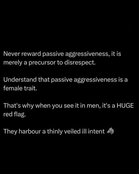 Passive aggressiveness is like a snake that hides in plain sight. It’s never direct, but it’s always lurking, waiting for the right moment to strike. The sarcasm, the backhanded compliments, the subtle digs are all ways to dodge real conflict while trying to get under your skin. It’s a weak man’s attempt at confrontation, lacking the courage to face you head-on. A strong man confronts issues directly. He’s not afraid to be blunt, clear, and assertive. Cut that energy off before it pois... A Weak Man, Weak Man, A Strong Man, Backhanded Compliment, Weak Men, Study Flashcards, Strong Man, When You See It, Passive Aggressive