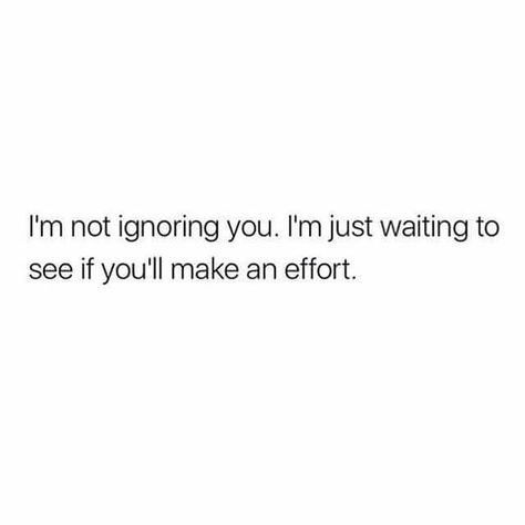 Not Getting The Same Effort Quotes, Ignore Me Once I Will Never Disturb You, Being Nice Gets You Nowhere, Nothing Is Worse Than Being Ignored, Won’t Beg For Attention, I’m Not Going To Beg For Your Attention, Effort Quotes Relationship, Relationship Effort Quotes, Dont Ignore Me Meme Funny