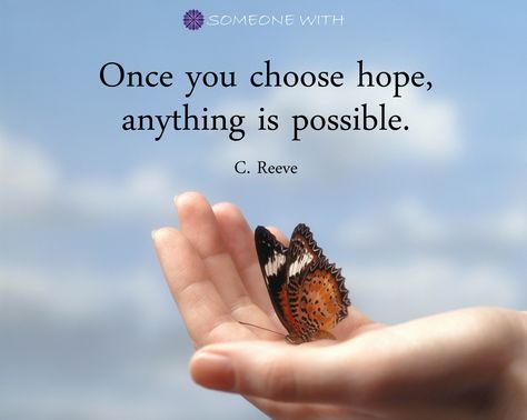 "Once you choose hope, anything is possible." - C. Reeve #creevequotes #dailyquotes #choosehope #someonewith Choose Hope, Anything Is Possible, Inspiring Quotes About Life, Daily Quotes, You Choose, Life Quotes, Inspirational Quotes, Quotes