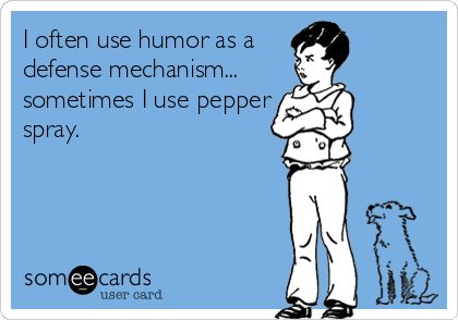 I often use humor as a defense mechanism... sometimes I use pepper spray. Crossfit Humor, Defense Mechanism, Funny Commercials, And So It Begins, Correctional Officer, Worst Case Scenario, Clipuri Video, Gym Humor, E Card