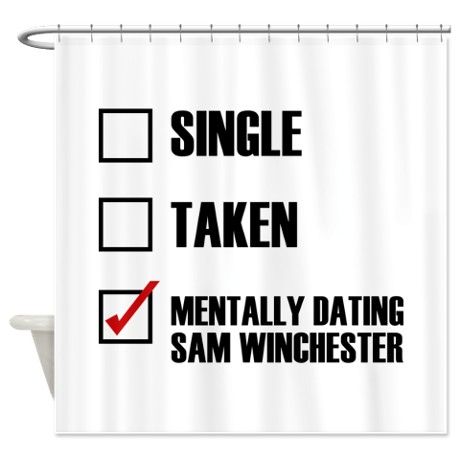 Mentally Dating Sam Winchester Shower Curtain on CafePress.com Dean Winchester Aesthetic Quotes, Sam Winchester Shirtless Pictures, Sam Winchester Funny, Dating Sam Winchester Aesthetic, Sam Winchester X Y/n, Single Taken, Designer Shower Curtains, Sam Winchester, Winchester