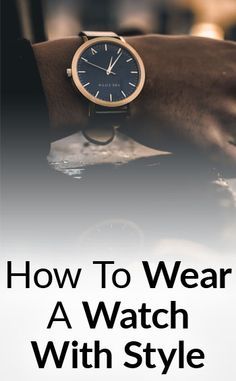 How To Wear A Watch With Style | Man’s Guide To Dress and Casual Watches | Which Bands and Movements To Buy Casual Watches For Men, Mens Watches Guide, Gentleman Style Accessories, Mens Accessories Bracelet, Wear Watch, Mens Gadgets, Mens Fashion Watches, Mens Watches Black, Rolex Men