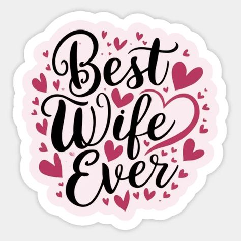 Best wife ever - Best Wife Ever - Sticker | TeePublic Prayer Vision Board, Best Wife Ever, Best Wife, American Girl Doll Furniture, Good Wife, Wife Gift, Happy Family, Happy Moments, Doll Furniture