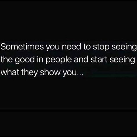 Sometimes you need to stop seeing the good in people and start seeing what they show you... Seeing The Good In People, Zombie Prom Queen Costume, Quotes Photo, Interesting Quotes, Change My Life, Daily Quotes, Memes Quotes, The King, The Good