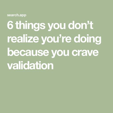 6 things you don’t realize you’re doing because you crave validation Craving Validation, Seeking Validation, Startup Marketing, Narcissistic People, Parenting Techniques, Being Human, Keep The Peace, Mentally Strong, Self Centered