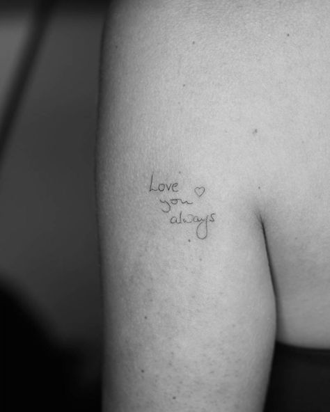 "Love you always" lettering tattoo located on the I Love You Always Tattoo, Loved Ones Writing Tattoo, With Love Always Tattoo, Love You Tattoo Handwriting, Love You Always Tattoo, Love Always Tattoo, I Love You More Tattoo, I Love You Tattoo, Hand Written Tattoos