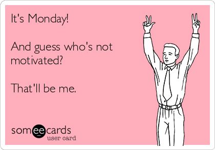 It's Monday! And guess who's not motivated? That'll be me. I Hate Mondays, Monday Memes, Monday Humor, It's Monday, Lack Of Motivation, Clipuri Video, Visual Statements, E Card, Intj