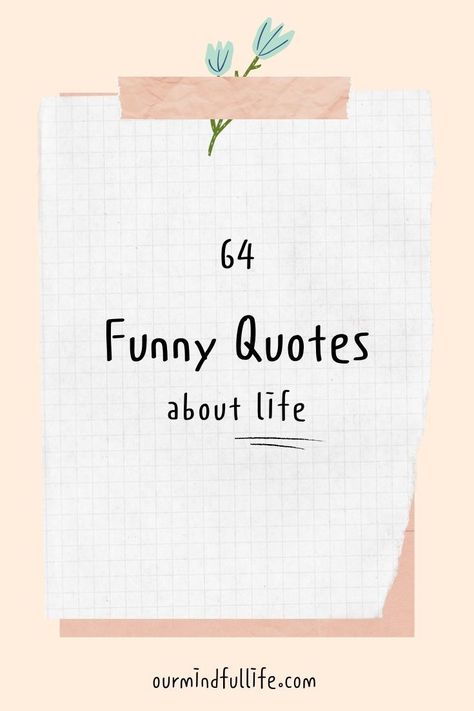 What is life? These funny life quotes with make you giggle and get you thinking. Funny Mantras To Live By, Short Funny Life Quotes, Quotes About Being Funny, Short Silly Quotes, Short Life Quotes To Live By Mottos, Funny Motto In Life, Have Fun Quotes Life Happy, Fun Quotes About Life Happy, Short Funny Quotes About Life Humor