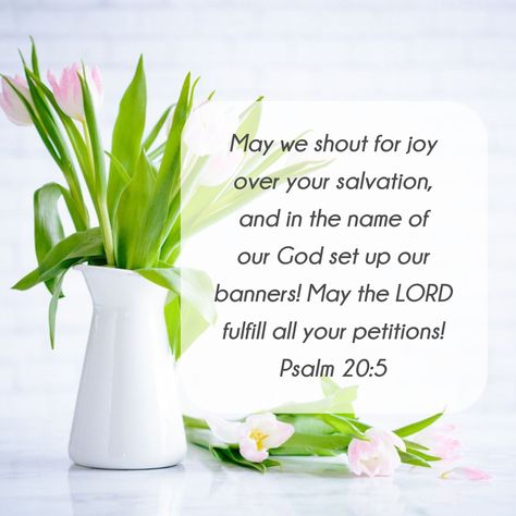 Psalm 20:5 May we shout for joy over your salvation, and in the name of our God set up our banners! May the LORD fulfill all your petitions!   #psalm #psalm20 #shoutforjoy #joy #joyofsalvation #nameofgod #bible #bibleverse #verseoftheday #scripture #scriptureinspiration #inspirationalquote #julssweetdesigns Psalms 20:5, Psalm 20 Verse 5, Psalm 20:5, Cocomelon Happy Birthday Topper, Fullness Of Joy, Psalm 20, Psalm 5, Psalm 16:11, Birthday Topper