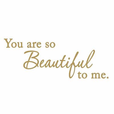 I Think You Are Beautiful, You Are So Sweet, So Beautiful Quotes, You Are So Beautiful To Me, You Are So Beautiful, Freestanding Mirrors, Vinyl Quotes, Wedding Wall, Blessed Life