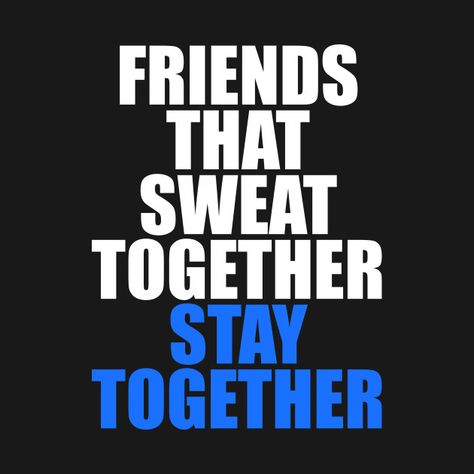 Check out this awesome 'FRIENDS+THAT+SWEAT+TOGETHER+STAY+TOGETHER' design on @TeePublic! Workout With Friends Quotes, Running With Friends Quotes, Gym Community Quotes, Running Friends Quotes, Workout Friends Quotes, Group Fitness Quotes, Workout Partner Quotes, Fitness Friends Quotes, Gym Friends Quotes