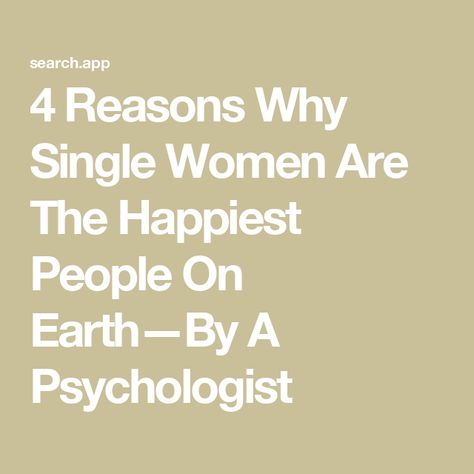 4 Reasons Why Single Women Are The Happiest People On Earth—By A Psychologist Reasons To Be Single, Priorities List, Life Satisfaction, Gender Roles, Life Ideas, Can You Be, Single Men, Relationship Status, Safe Space