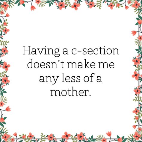 Lately I have been told that having a c-section takes out the hard part of becoming a mother. I had a c-section and had a hard recovery, couldn’t even get up to feed or change my baby for the first week. Just because I didnt vaginally give birth doesn’t mean I am not a mother. #csectionrecovery #csectionbelly #momlife Section Quotes, C Section Quotes, C Section Belly, C Section Recovery, Becoming A Mother, Mommy Quotes, Give Birth, C Section, Character Trait