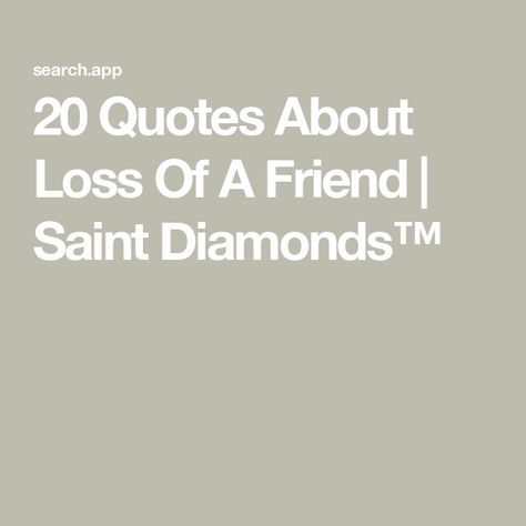 20 Quotes About Loss Of A Friend | Saint Diamonds™ Quotes About Losing A Best Friend Friendship, Passing Of A Sister Quotes, Losing Touch With Friends Quotes, Quotes About Saying Goodbye To Friends, Passing Of A Friend Quotes, Quotes About Losing A Friend Who Died, Rip Friend Quotes, Best Friend Died Quotes, Losing A Friend Quotes