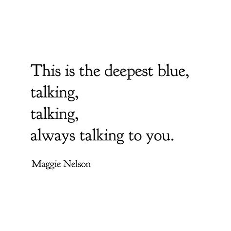 Maggie Nelson Quotes, Bluets Maggie Nelson, Izzy Core, Alexei Nikolaevich, Maggie Nelson, Blue Notes, Zodiac Academy, Blue Period, Kind Of Blue