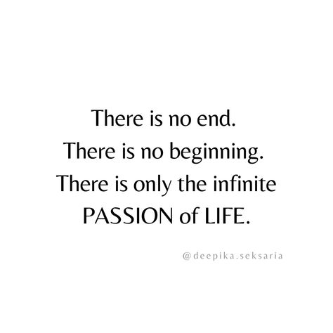 ✔️ There is no end. ✔️ There is no beginning. ✔️ There is only the infinite PASSION of LIFE❤️ 👉 We are all INFINITE BEINGS having infinite possibilities every moment👈 #deepikaseksaria #noend #nobeginning #infinity #infinitebeing #passion #life Infinite Possibilities Quotes, Infinite Quotes, Possibility Quotes, Limit Quotes, Infinity Quotes, Insta Reels, Powerful Inspirational Quotes, Infinite Possibilities, Earth Angel