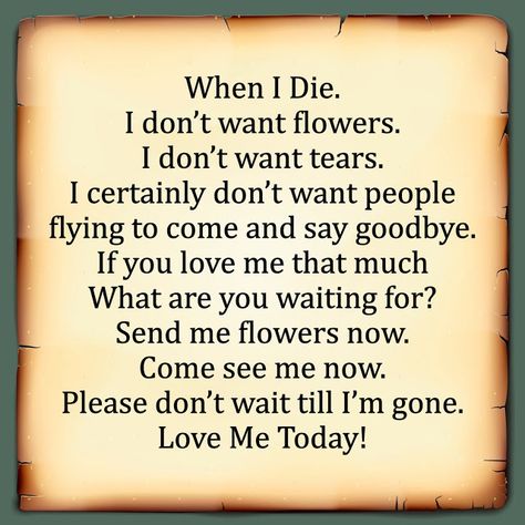 Awesome Quotes: Love me today, When I am still alive If I Was Gone Tomorrow Quotes, When Your Friend Dies Quotes, When I Die Quotes Feelings, Dice Quotes, I Am Still Alive, You And Me Quotes, Logic Gates, Tomorrow Quotes, Alive Quotes