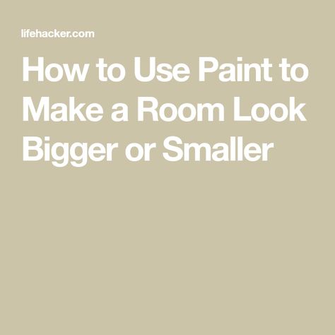 How To Make A Room Look Bigger Paint, Painting Rooms To Look Bigger, How To Paint A Small Room To Look Bigger, How To Make A Big Room Feel Smaller, Paint Color To Make Room Look Bigger, Colors That Make A Room Look Bigger, Painting A Room For Beginners, How To Make A Room Look Taller, Paint Colors To Make A Room Look Bigger