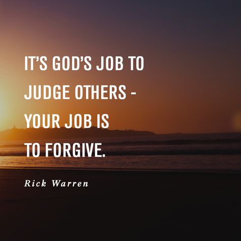 It's God's job to judge others - Your job is to forgive. -Rick Warren Rick Warren Quotes, Pastor Quotes, Sanity Quotes, Pastor Rick Warren, Encouragement Quotes Christian, Celebrate Recovery, Rick Warren, Inspirational Verses, Judging Others