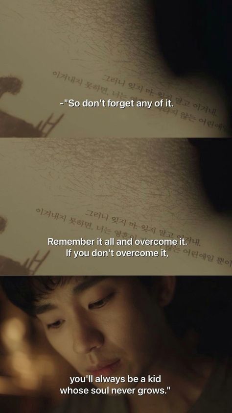 It's Okay to Not Be Okay kdrama season 1 korean drama quote. "So don't forget any of it, remember it all and overcome it. If you don't overcome it, you'll always be a kid whose soul never grows." It Okay Quotes, I'm Okay Quotes, Its Okay To Not Be Okay Kdrama Quotes, Its Okay To Not Be Okay Quotes, It's Okay To Not Be Okay, Not Okay Quotes, Its Okay To Not Be Okay Kdrama, Scene Quotes, Drama Scene