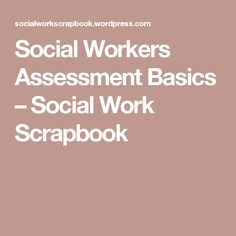 Social Workers Assessment Basics – Social Work Scrapbook Social Work Theories, Clinical Social Work, School Social Work, Social Workers, Assessment Tools, Therapy Tools, Social Services, Social Worker, Social Work